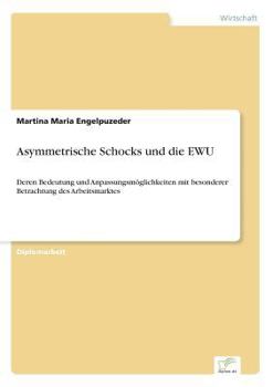 Paperback Asymmetrische Schocks und die EWU: Deren Bedeutung und Anpassungsmöglichkeiten mit besonderer Betrachtung des Arbeitsmarktes [German] Book