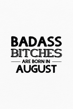 Paperback Badass Bitches Are Born In August: Unique Notebook Gift for Women, Funny Blank Lined Journal to Write In Book