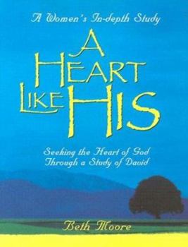 Paperback A Heart Like His: Seeking the Heart of God Through a Study of David Book