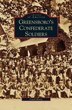 Greensboro's Confederate Soldiers - Book  of the Images of America: North Carolina
