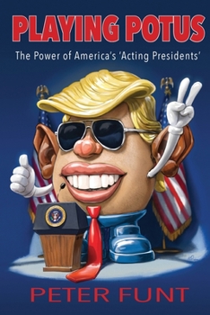Playing POTUS: The Power of America's 'Acting Presidents'