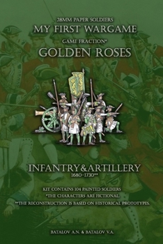 Golden Roses. Infantry&Artillery 1680-1730: 28mm paper soldiers (My First Wargame)