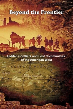 Paperback Beyond the Frontier: Hidden Conflicts and Lost Communities of the American West Book