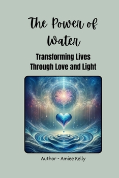 Paperback The Power of Water: Transforming Lives through Love and Light Book