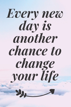 Paperback Every new day is another chance to change your life: The Motivation Journal That Keeps Your Dreams /goals Alive and make it happen Book