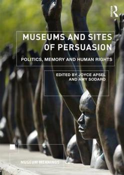 Paperback Museums and Sites of Persuasion: Politics, Memory and Human Rights Book