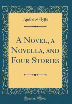 Hardcover A Novel, a Novella, and Four Stories (Classic Reprint) Book
