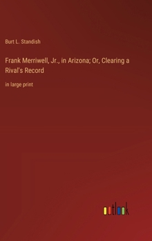 Hardcover Frank Merriwell, Jr., in Arizona; Or, Clearing a Rival's Record: in large print Book