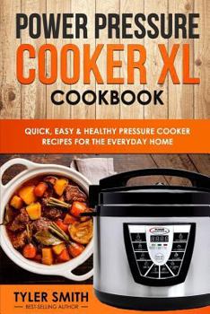 Paperback Power Pressure Cooker XL Cookbook: Quick, Easy & Healthy Pressure Cooker Recipes for the Everyday Home Book