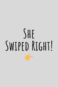 She Swiped Right!: Funny Sarcastic Couples Journal Composition Notebook For Boyfriend Girlfriend (6" x 9") 120 Blank Lined Pages