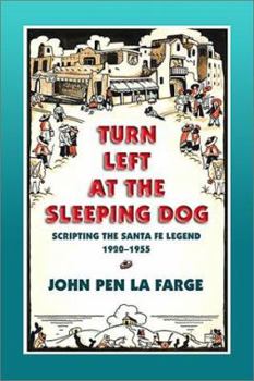 Hardcover Turn Left at the Sleeping Dog: Scripting the Santa Fe Legend, 1920-1955 Book