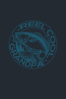 REEL COOL GRANDPA: Great Fishing log Book Journal (6" x 9" - 100 pages) ~ Fishing Ultimate Log for Documenting Fishing Trips and Catches To Record Fishing Trip Experiences