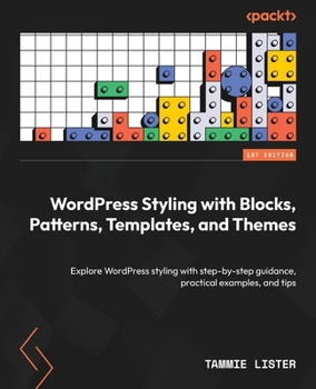 Paperback WordPress Styling with Blocks, Patterns, Templates, and Themes: Explore WordPress styling with step-by-step guidance, practical examples, and tips Book