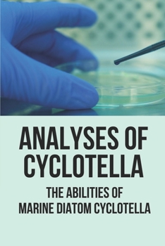 Paperback Analyses Of Cyclotella: The Abilities Of Marine Diatom Cyclotella: Study Microalgae Book