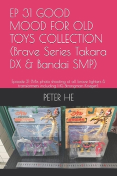 Paperback EP 31 GOOD MOOD FOR OLD TOYS COLLECTION (Brave Series Takara DX & Bandai SMP): Episode 31 (Mix photo shooting of all brave fighters & transformers inc Book