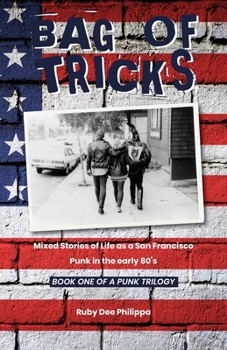 Bag of Tricks: Mixed Stories of Life as a San Francisco Punk in the early 80's . Book One of a Punk Trilogy.