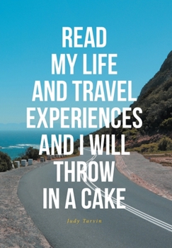 Hardcover Read My Life and Travel Experiences and I Will Throw in a Cake Book