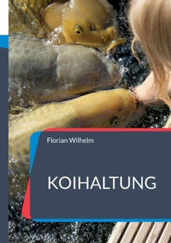 Paperback Koihaltung: Das aktuelle Praxishandbuch für Koiliebhaber in 2023 [German] Book