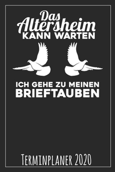 Paperback Das Altersheim kann warten Ich gehe zu meinen Brieftauben Terminplaner 2020 [German] Book