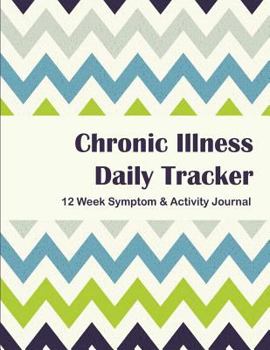 Paperback Chronic Illness Daily Tracker: 12 Week Symptom & Activity Journal - Green Blue Chevron Book