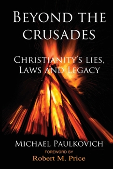 Paperback Beyond the Crusades: Christianity's Lies, Laws and Legacy Book