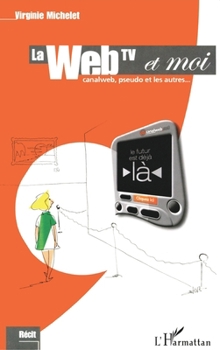 Paperback La Web TV Et Moi: Canalweb, pseudo et les autres [French] Book