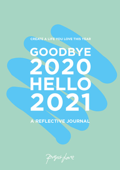 Paperback Goodbye 2020, Hello 2021: Create a Life You Love This Year Book