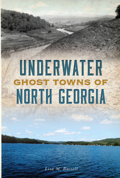 Underwater Ghost Towns of North Georgia (Lost)
