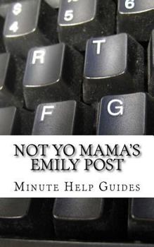 Paperback Not Yo Mama's Emily Post: A Guide to Etiquette in an Online World Book