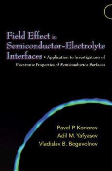 Hardcover Field Effect in Semiconductor-Electrolyte Interfaces: Application to Investigations of Electronic Properties of Semiconductor Surfaces Book