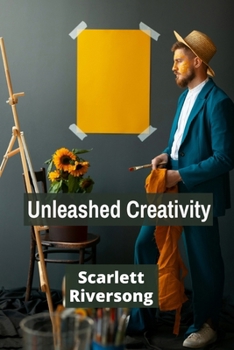 Paperback Unleashed Creativity: Breaking Free from Artistic Limitations and Exploring New Possibilities Book