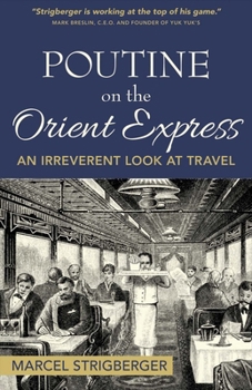 Paperback Poutine on the Orient Express: An Irreverent Look at Travel Volume 1 Book