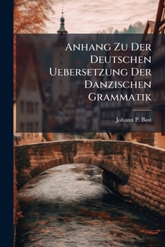 Paperback Anhang Zu Der Deutschen Uebersetzung Der Danzischen Grammatik [German] Book