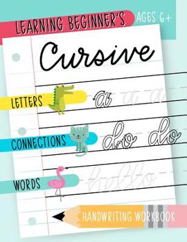 Paperback Learning Beginner's Cursive: Letters, Connections & Words Handwriting Workbook: Ages 6+: An Animal Themed Children's Activity Book to Learn & Pract Book