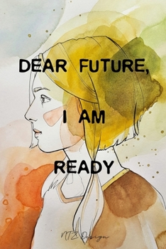 Dear Future I am Ready: Motivational New Year Quotes Blank Lined Notebook Journal Pocket Size To Write in Women Matte Cover Sizes 6 X 9 Inches 15.24 X 22.86 Centimetre 101 Pages