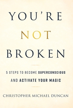 Hardcover You're Not Broken: 5 Steps to Become Superconscious and Activate Your Magic Book