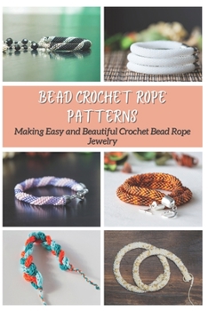 Paperback Bead Crochet Rope Patterns: Making Easy and Beautiful Crochet Bead Rope Jewelry Book