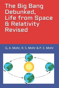Paperback The Big Bang Debunked, Life from Space & Relativity Revised Book