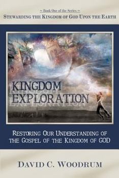 Paperback Kingdom Exploration: Restoring Our Understanding of the Gospel of the Kingdom of God Book