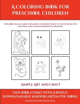 Simple Art and Craft (A Coloring book for Preschool Children): This book has 50 extra-large pictures with thick lines to promote error free coloring ... and to encourage longer periods of drawing