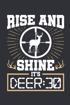 Rise And Shine It's Deer: 30: Deer Hunting Journal, Blank Paperback Notebook for Hunter to write in, 150 pages, college ruled