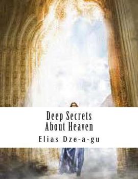 Paperback Deep Secrets About Heaven: In your quest to reach heaven Book