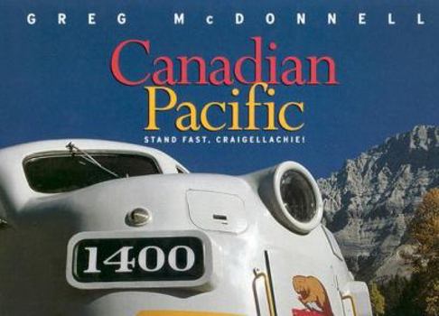 Hardcover Canadian Pacific: Stand Fast, Craigellachie! Book