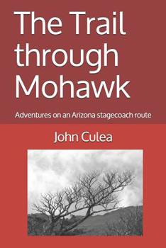 Paperback The Trail through Mohawk: Adventures on an Arizona stagecoach route Book