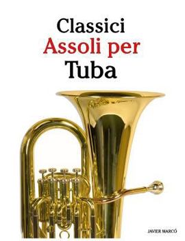 Paperback Classici Assoli Per Tuba: Facile Tuba! Con Musiche Di Bach, Strauss, Tchaikovsky E Altri Compositori [Italian] Book