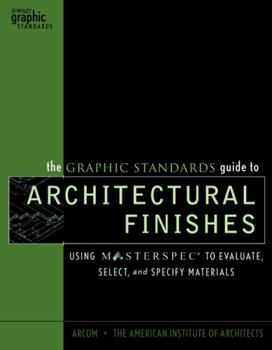 Hardcover The Graphic Standards Guide to Architectural Finishes: Using Masterspec to Evaluate, Select, and Specify Materials Book