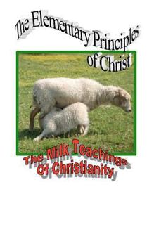 Unknown Binding The Elementary Principles of Christ (The Milk Teachings of Christianity) Book