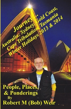 Paperback Journey ... Australia: Sydney, Gold Coast, Cape Tribulation, Tasmania Winter Holidays 2013 & 2014: People, Places, & Ponderings Book