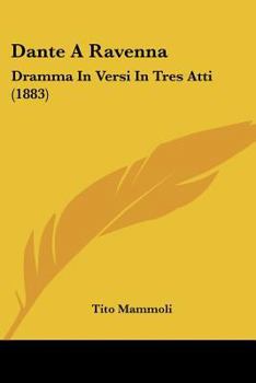 Paperback Dante A Ravenna: Dramma In Versi In Tres Atti (1883) [Italian] Book