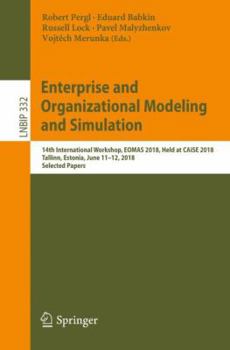 Paperback Enterprise and Organizational Modeling and Simulation: 14th International Workshop, Eomas 2018, Held at Caise 2018, Tallinn, Estonia, June 11-12, 2018 Book